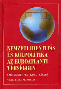 Kiss J. L�szl�  (szerk.) - Nemzeti identit�s �s k�lpolitika az Euroatlanti t�rs�gben