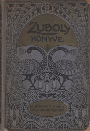 Budapesti Ujsgrk Egyeslete - Zuboly knyve - Bnyai Elemr vlogatott munki