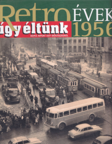 Retro évek 1956 + Retro évek 1957-58 + retro évek 1959-60 + Retro évek 1961-62 + Retro évek 1963 ( 5db könyv )