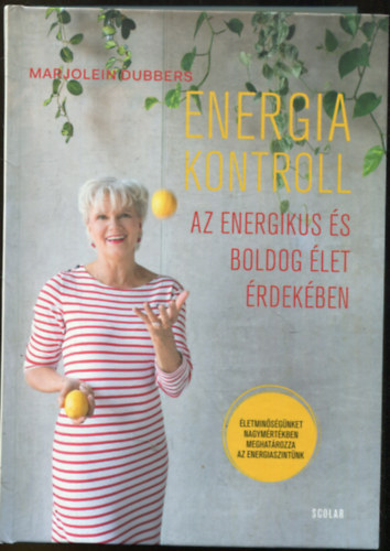 Marjolein Dubbers - Energiakontroll - Az energikus és boldog élet érdekében (Életünket nagymértékben meghatározza az energiaszintünk)