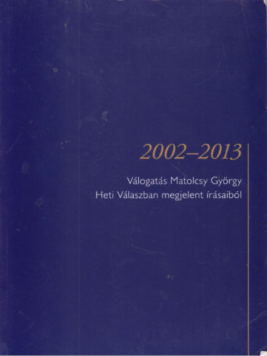 Vlogats Matolcsy Gyrgy Heti Vlaszban megjelent rsaibl 2002-2013