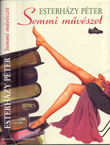 Esterházy Péter - Semmi művészet