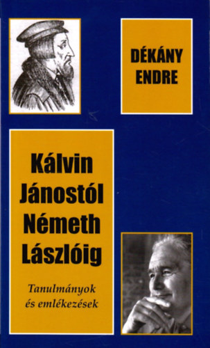 Dkny Endre - Klvin Jnostl Nmeth Lszlig - Tanulmnyok s emlkezsek (Dediklt)