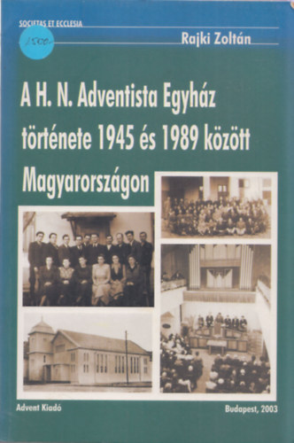 Rajki Zolt�n - A H. N. Adventista Egyh�z t�rt�nete 1945 �s 1989 k�z�tt Magyarorsz�gon