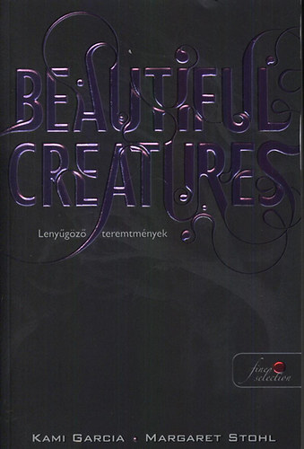 Margaret Stohl Kami Garcia - Beautiful Creatures - Lenyűgöző teremtmények