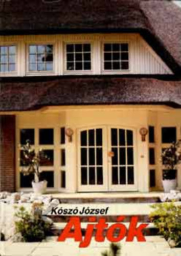 Ajt�k   - Hazai ajt�fajt�k - Az ajt�k kieg�sz�t� szerelv�nyei - A f�bb ajt�fajt�k csoportos�t�sa - Az ajt�k �p�letfizikai tulajdons�gai (Sz�nes �s fekete-feh�r �br�kkal, fot�kkal illlusztr�lva. Tank�nyvi sz�m: 31867.)