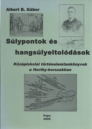Albert B. Gábor - Súlypontok és Hangsúlyeltolódások - Középiskolai történelemtankönyvek
