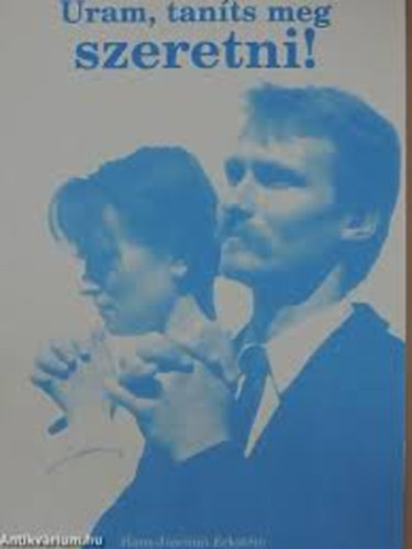 Hans-Joachim Eckstein - Uram, tan�ts meg szeretni!