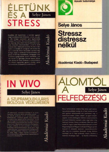 Selye J�nos - 4 db Selye J�nos k�tet: �let�nk �s a stress - �lomt�l a felfedez�sig - In Vivo: A szupramolekul�ris biol�gia v�delm�ben - Stressz distressz n�lk�l