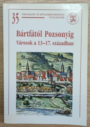 B�rtf�t�l Pozsonyig - V�rosok a 13-17. sz�zadban