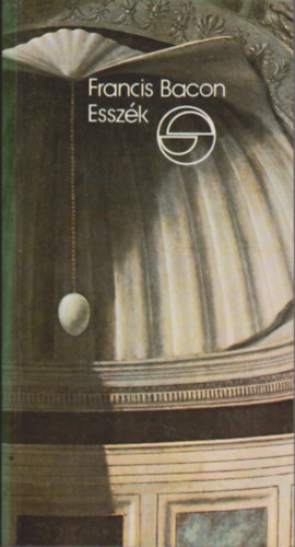Francis Bacon - Essz�k - avagy tan�csok az okos �s erk�lcs�s �letere