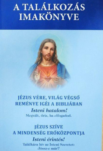 Dr. Neh�z M�ria Mirjam - A tal�lkoz�s imak�nyve - Veszni indult vil�gunk utols� rem�nye / J�zus v�re, vil�g v�gs� rem�nye ig�i a Bibli�ban / J�zus sz�ve a mindens�g er�k�zpontja