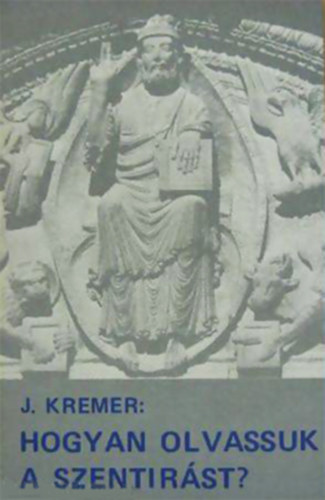 Jacob Kremer - Hogyan olvassuk a Szentírást?