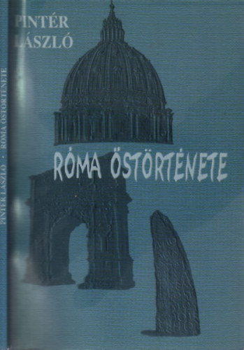 Pintér László - Róma őstörténete