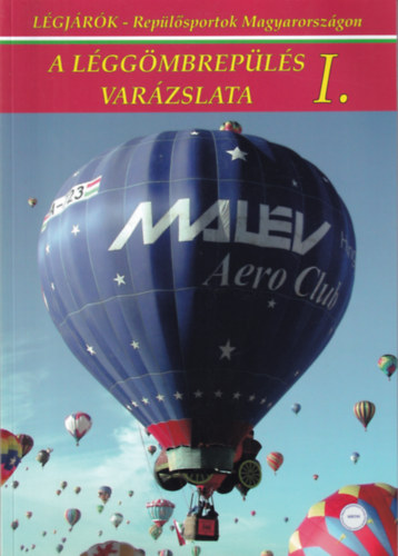 Bakos Attila - Repülősportok Magyarországon - A léggömbrepülés varázslata I.