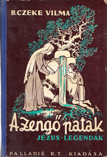 B. Czeke Vilma, Benedek Kat� (rajzolta) - A zeng� patak - J�zus legend�k