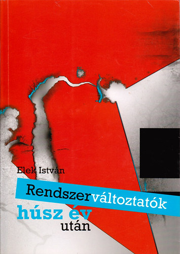 Elek István - Rendszerváltoztatók húsz év után