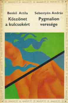 Benk� Attila -Sebesty�n Andr�s - K�sz�net a kulcsok�rt - Pygmalion veres�ge