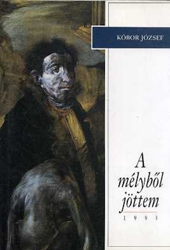 Kóbor József - A mélyből jöttem