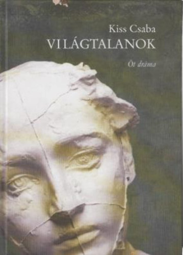 Kiss Csaba - Világtalanok Öt dráma