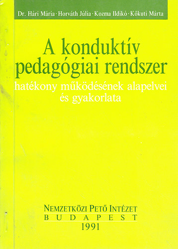 Dr. H�ri M�ria-Horv�th J�lia-Kozma Ildik�-K�kuti M�rta - A kondukt�v pedag�giai rendszer hat�kony m�k�d�s�nek alapelvei �s gyakorlata