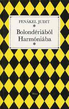 Fenákel Judit - Bolondériából Harmóniába