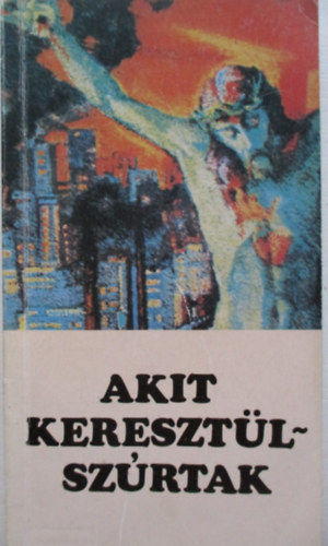 P. Hevenesi J�nos - Akit kereszt�lsz�rtak