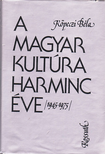 Kpeczi Bla - A magyar kultra harminc ve 1945-1975