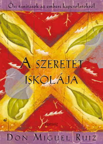 Don Miguel Ruiz - A szeretet iskol�ja