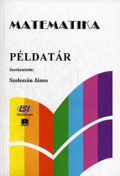 Szelezsn Jnos  (szerk.) - Matematika pldatr