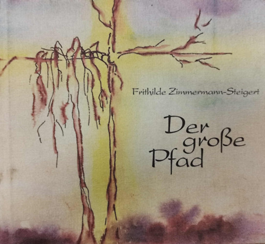 Frithilde Zimmermann-Steigert - Der gro�e Pfad. Tagebuchausz�ge-Gedanken-Gedichte aus meinem sp�ten Leben