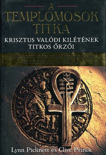 Lynn Picknett; Clive Prince - A templomosok titka - Krisztus valódi kilétének titkos őrzői