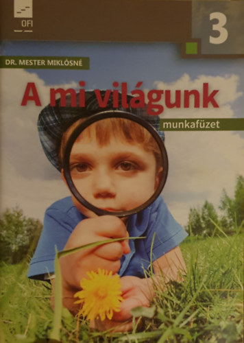 Dr. Mester Miklsn - A mi vilgunk krnyezetismereti munkafzet 3. o.