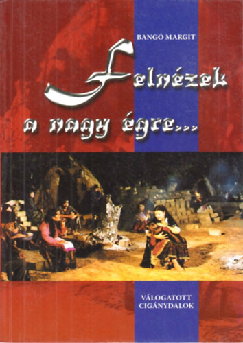 Bang� Margit - Feln�zek a nagy �gre... - V�logatott cig�nydalok