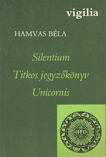 Hamvas B�la - Silentium - Titkos jegyz�k�nyv - Unicornis