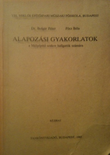 Dr.Bolg�r P�ter, P�cz B�la - Alapoz�si gyakorlatok - A M�ly�p�t� szakos hallgat�k sz�m�ra k�zirat