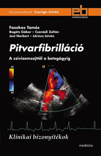 Fazekas Tams; Bogts Gbor; Csandi Zoltn; Jost Norbert; Lrincz Istvn - Pitvarfibrillci - A szvizomsejttl a beteggyig