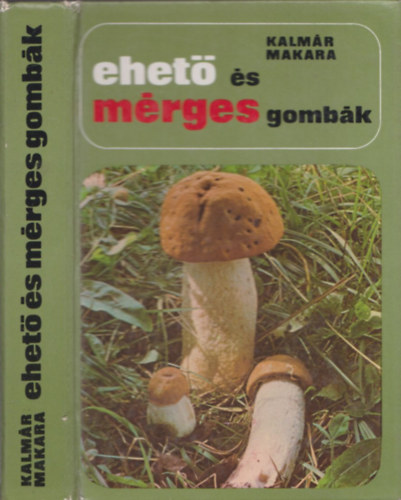 Kalmár-Makara - Ehető és mérges gombák (ötödik, átdolgozott kiadás)