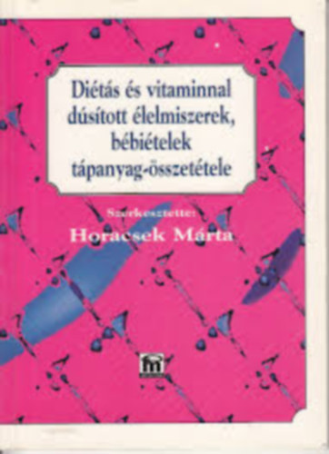 Horacsek Mrta - Dits s vitaminnal dstott lelmiszerek, bbitelek tpanyag...