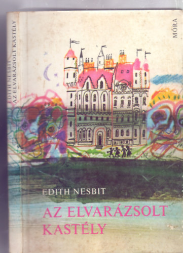 Edith Nesbit - Az elvarzsolt kastly (Fordtotta: Trk Margit . Illusztrlta: Wrtz dm)