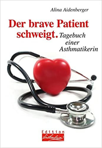 Alina Aidenberger - Der brave Patient schweigt - Tagebuch einer Asthmatikerin
