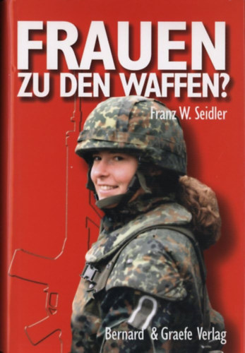 Franz W. Seidler - Frauen zu den Waffen? (Bernard & Graefe Verlag)
