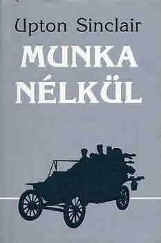 Upton Sinclair - Munka n�lk�l