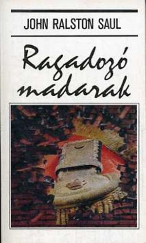 John Ralston Saul - Ragadoz� madarak (Ralston Saul)