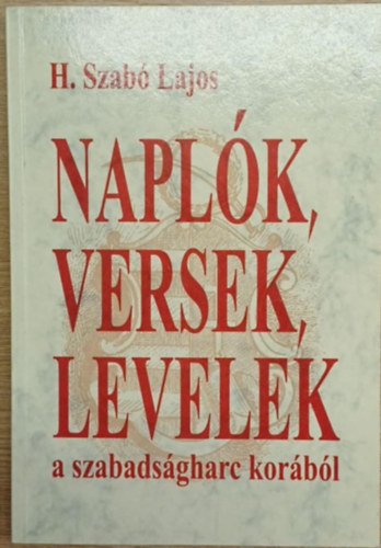 H. Szab� Lajos - Napl�k, versek, levelek a szabads�gharc kor�b�l