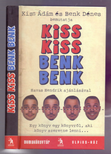 Kiss dm s Benk Dnes bemutatja - Kiss Kiss Benk Benk (Egy knyv egy knyvrl, aki knyv szeretne lenni...)