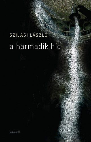 Szilasi L�szl� - A harmadik h�d