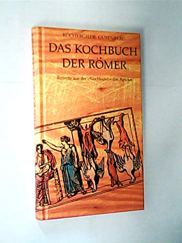 Das Kochbuch der R�mer - Rezepte aus der "Kochkunst" des Apicius