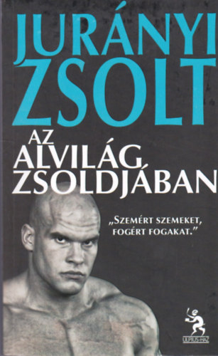 Jurnyi Zsolt - Az alvilg zsoldjban
