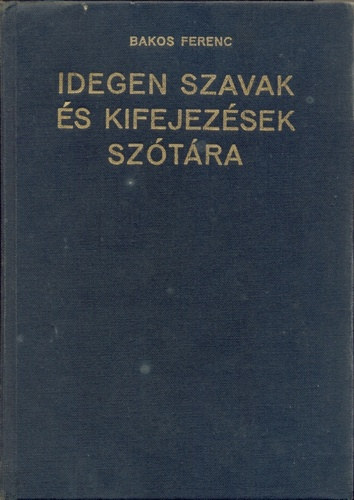 Bakos Ferenc  (szerk.) - Idegen szavak s kifejezsek sztra